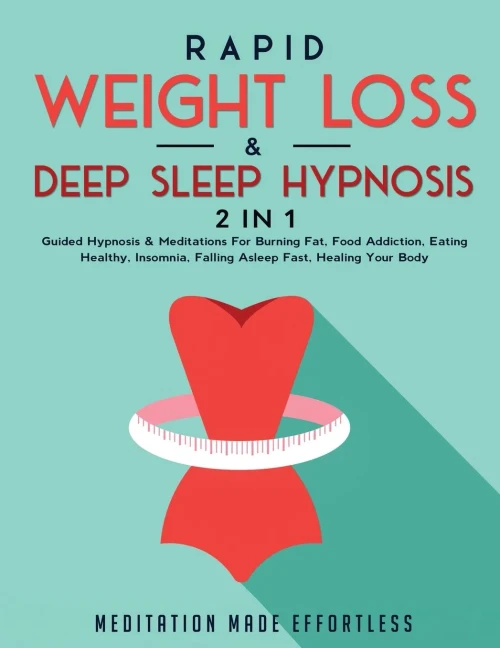 Rapid Weight Loss & Deep Sleep Hypnosis (2 in 1): Guided Hypnosis & Meditations For Burning Fat, Food Addiction, Eating Healthy, Insomnia, Falling Asleep Fast, Healing Your Body