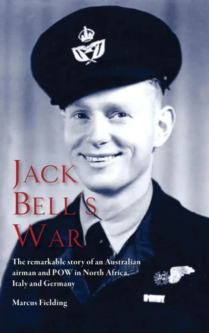 Jack Bell'S War: The Remarkable Story Of An Australian Airman And Pow In North Africa, Italy And Germany