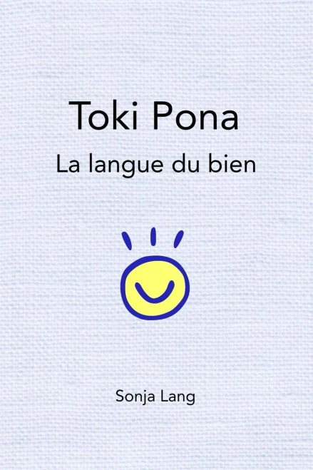 Toki Pona: La Langue Du Bien (French Edition)