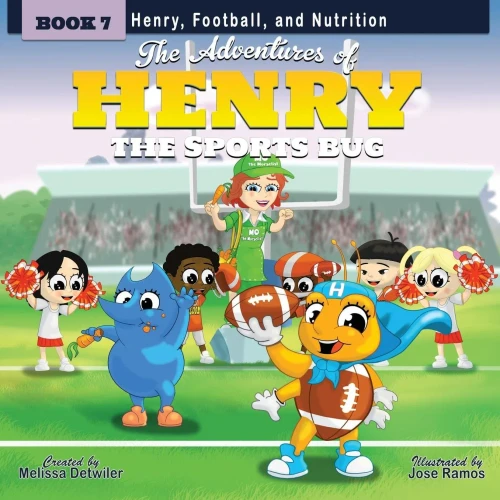 The Adventures Of Henry The Sports Bug: Book 7: Henry, Football, And Nutrition