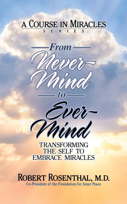 From Never-Mind to Ever-Mind: Transforming the Self to Embrace Miracles