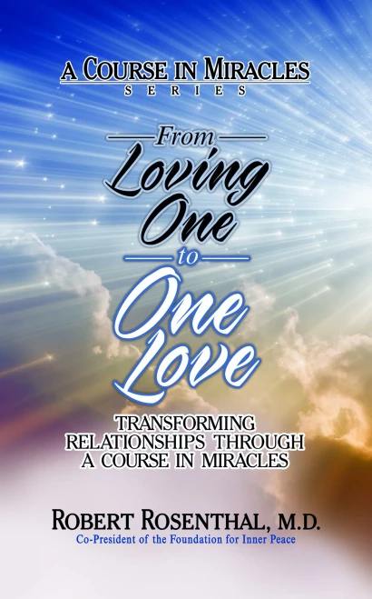 From Loving One to One Love: Transforming Relationships Through a Course in Miracles