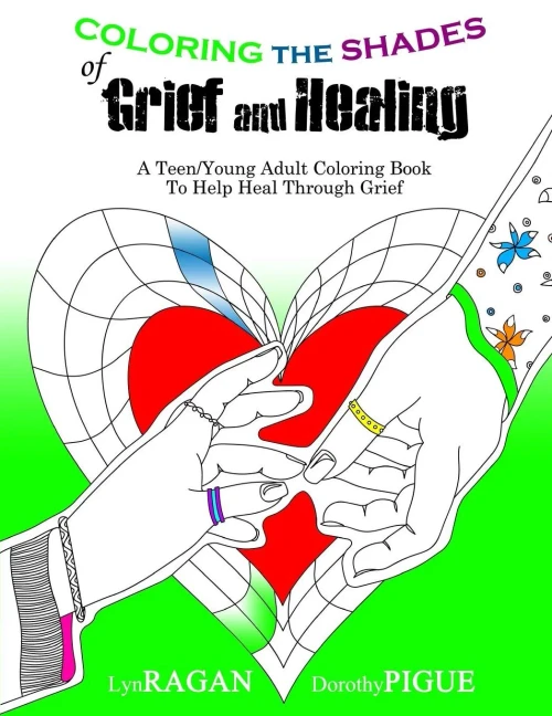 Coloring The Shades Of Grief And Healing: A Teen/Young Adult Coloring Book To Help Heal Through Grief