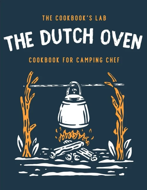 The Dutch Oven Cookbook for Camping Chef: Over 300 fun, tasty, and easy to follow Campfire recipes for your outdoors family adventures. Enjoy cooking everything in the flames with your dutch oven - 9781914128370