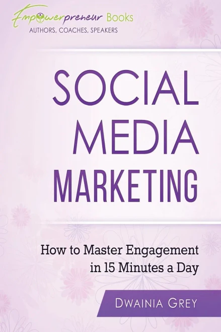 Social Media Marketing: How To Master Engagement In 15 Minutes A Day (Empowerpreneur Books)
