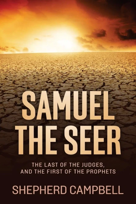 Samuel The Seer: The Last Of The Judges, And The First Of The Prophets