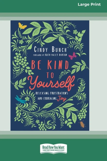 Be Kind To Yourself: Releasing Frustrations And Embracing Joy [16Pt Large Print Edition]