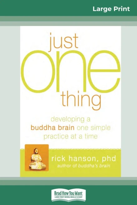 Just One Thing: Developing A Buddha Brain One Simple Practice At A Time (16Pt Large Print Edition)