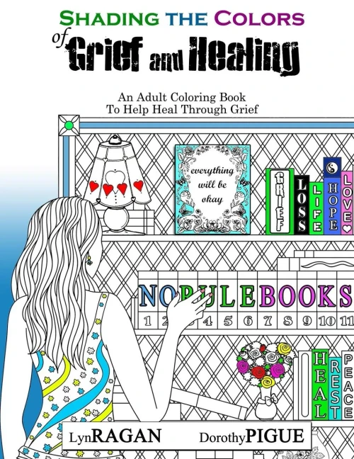 Shading The Colors Of Grief And Healing: An Adult Coloring Book To Help Heal Through Grief