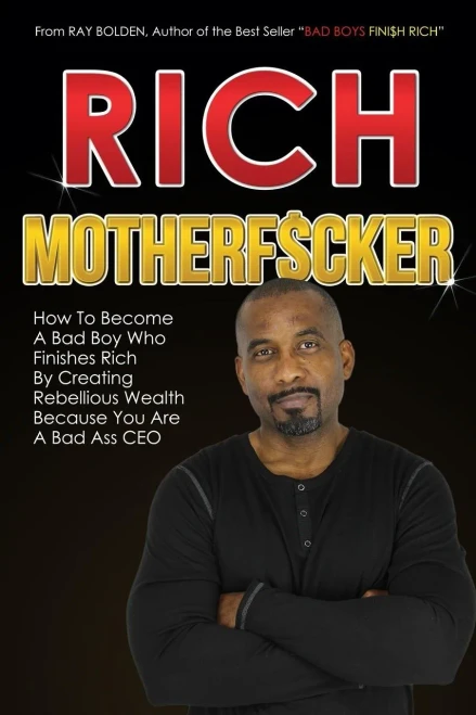 Rich Motherfucker: How To Become A Bad Boy Who Finishes Rich By Creating Rebellious Wealth Because You Are A Bad Ass Ceo (Bad Boys Finish Rich)