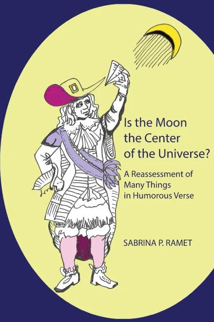 Is The Moon The Center Of The Universe?: A Reassessment Of Many Things In Humorous Verse