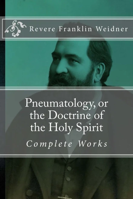 Pneumatology, Or The Doctrine Of The Work Of The Holy Spirit (Complete Works Of Revere Franklin Weidner)