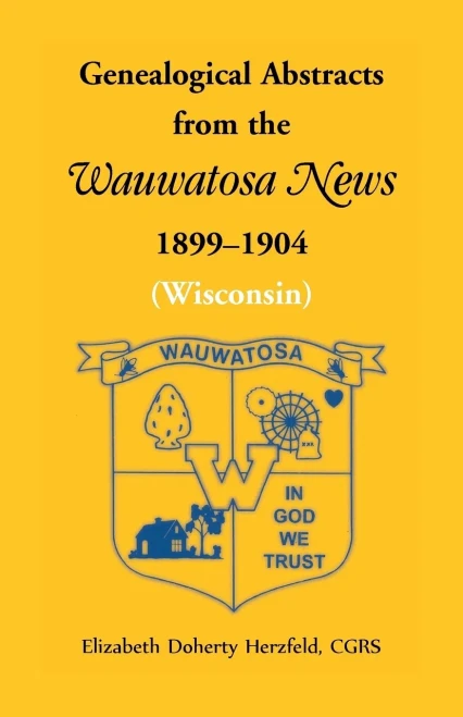Genealogical Abstracts From The Wauwatosa News, 1899-1904 (Wisconsin)