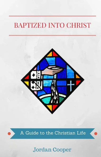 Baptized Into Christ: A Guide To The Christian Life