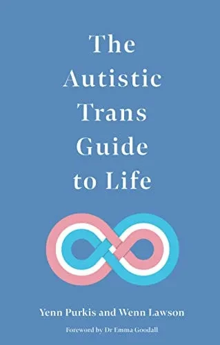 The Autistic Trans Guide to Life