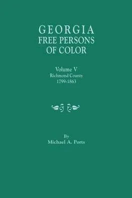 Georgia Free Persons Of Color. Volume V: Richmond County, 1799-1863