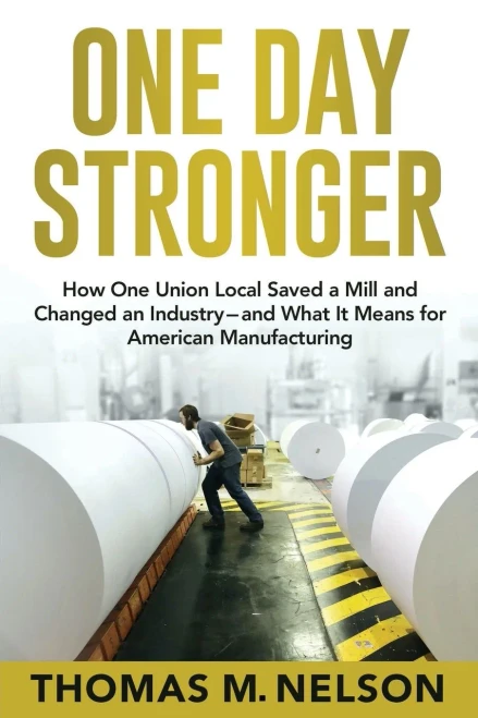 One Day Stronger: How One Union Local Saved a Mill and Changed an Industry--and What It Means for American Manufacturing - Paperback