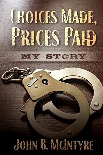 Choices Made, Prices Paid: My Story