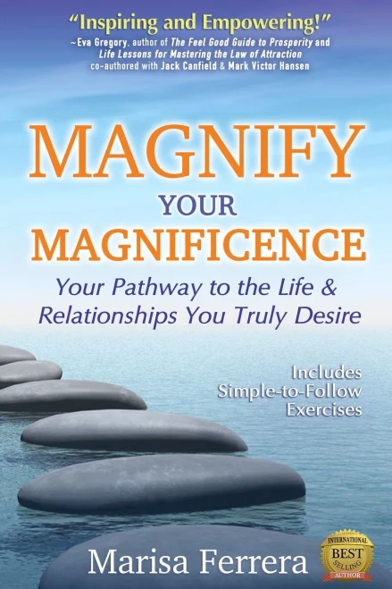 Magnify Your Magnificence: Your Pathway To The Life & Relationships You Truly Desire