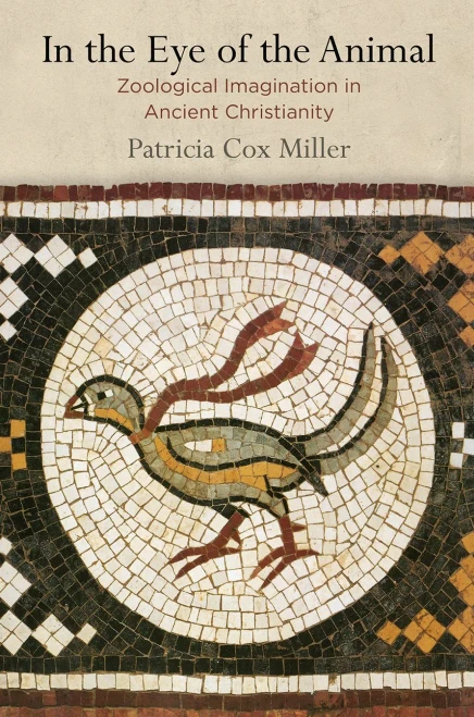 In The Eye Of The Animal: Zoological Imagination In Ancient Christianity (Divinations: Rereading Late Ancient Religion)