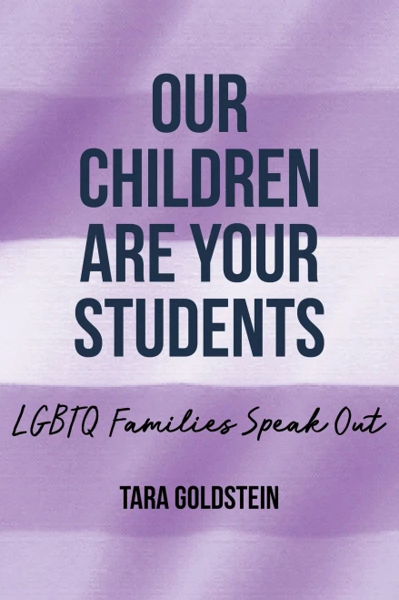 Our Children Are Your Students: LGBTQ Families Speak Out (Queer Singularities: LGBTQ Histories, Cultures, and Identities in Education) - Hardcover