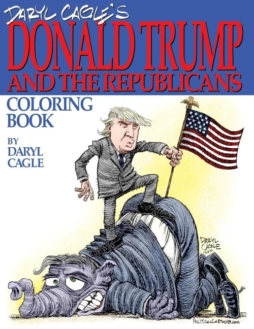 Daryl Cagle'S Donald Trump And The Republicans Coloring Book!: Color The Donald! The Perfect Adult Coloring Book For Trump Fans And Foes By America'S ... Daryl Cagle (Cagle Coloring Books)