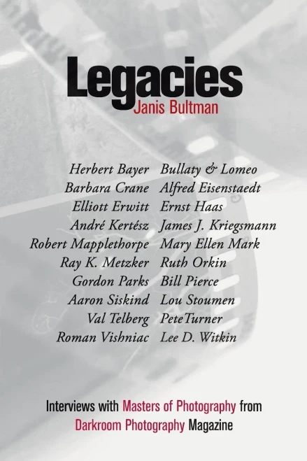 Legacies: Interviews With Masters Of Photography From Darkroom Photography Magazine