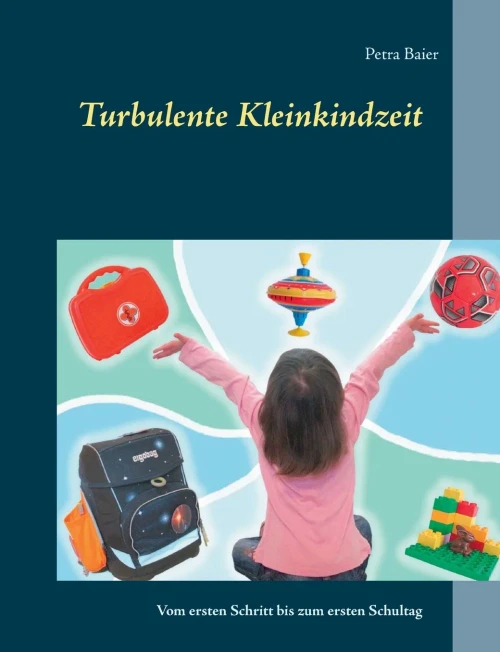 Turbulente Kleinkindzeit: Vom ersten Schritt bis zum ersten Schultag (German Edition)