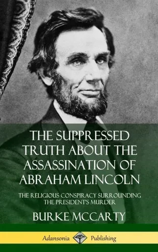 The Suppressed Truth About The Assassination Of Abraham Lincoln: The Religious Conspiracy Surrounding The President'S Murder (Hardcover)