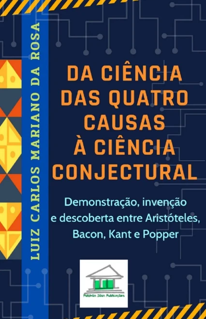 Da ciência das quatro causas à ciência conjectural: Demonstração, invenção e descoberta entre Aristóteles, Bacon, Kant e Popper (Portuguese Edition)