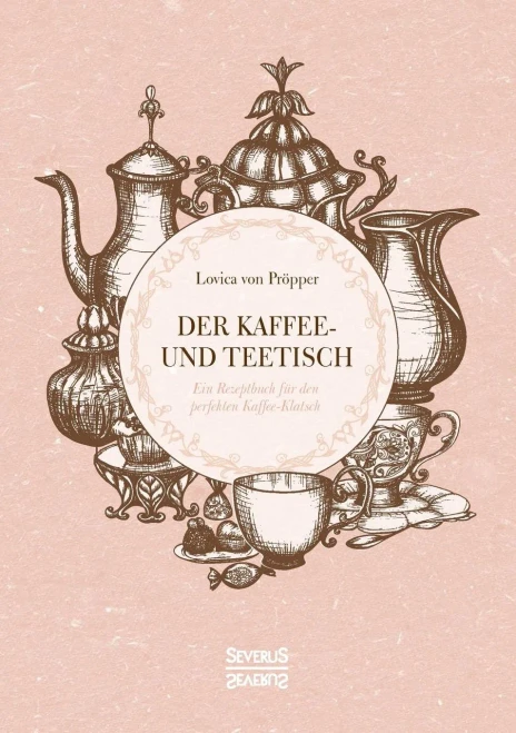 Der Kaffee- und Teetisch: Ein Rezeptbuch für den perfekten Kaffee-Klatsch (German Edition)