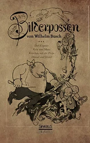 Bilderpossen: Der Eispeter - Katz und Maus - Krischan mit der Piepe - Hänsel und Gretel (German Edition)