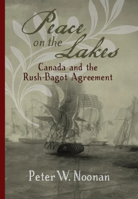 Peace On The Lakes: Canada And The Rush-Bagot Agreement