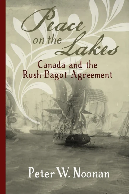 Peace On The Lakes: Canada And The Rush-Bagot Agreement
