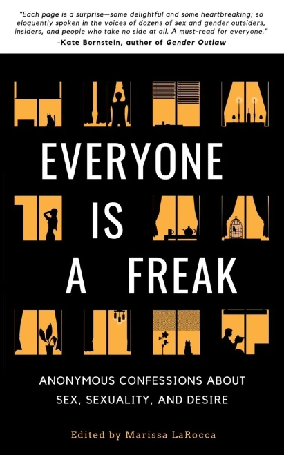 Everyone Is A Freak: Anonymous Confessions About Sex, Sexuality, And Desire