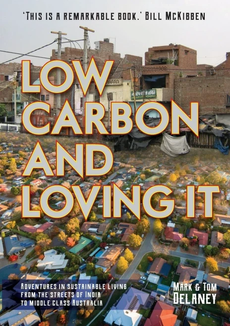 Low-Carbon And Loving It: Adventures In Sustainable Living - From The Streets Of India To Middle Class Australia