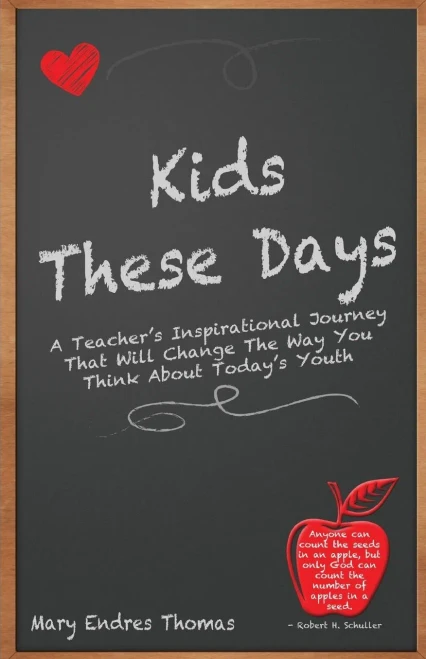 Kids These Days: A Teacher'S Inspirational Journey That Will Change The Way You Think About Today'S Youth