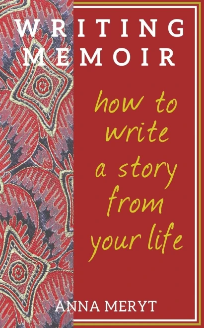 Writing Memoir: How To Tell A Story From Your Life