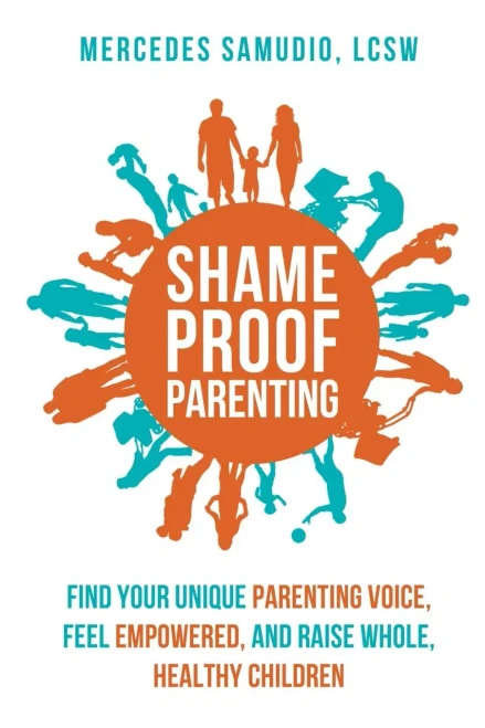 Shame-Proof Parenting: Find Your Unique Parenting Voice, Feel Empowered, And Raise Whole, Healthy Children