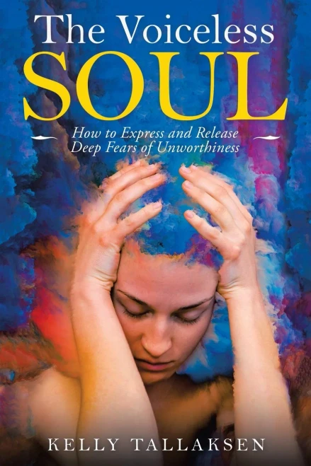 The Voiceless Soul: How to Express and Release Deep Fears of Unworthiness - Paperback