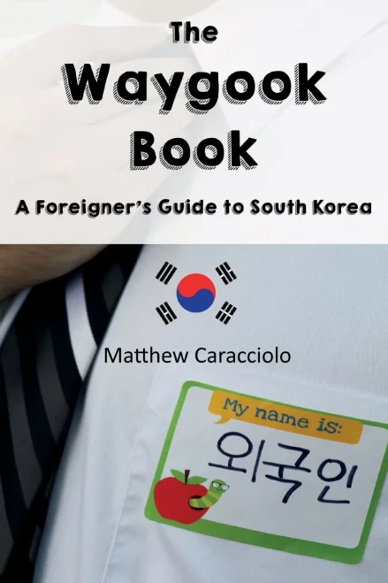 The Waygook Book: A Foreigner'S Guide To South Korea