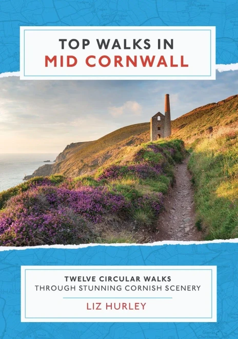 Top Walks In Mid Cornwall: Discover Hidden Cornish Highlights In These Twelve Spectacular Circular Walks. (Cornish Walks)