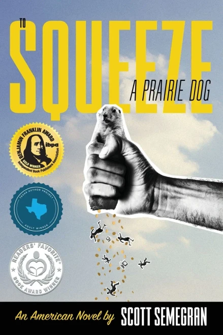 To Squeeze A Prairie Dog: An American Novel