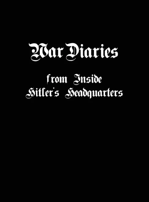 War Diaries From Inside Hitler'S Headquarters