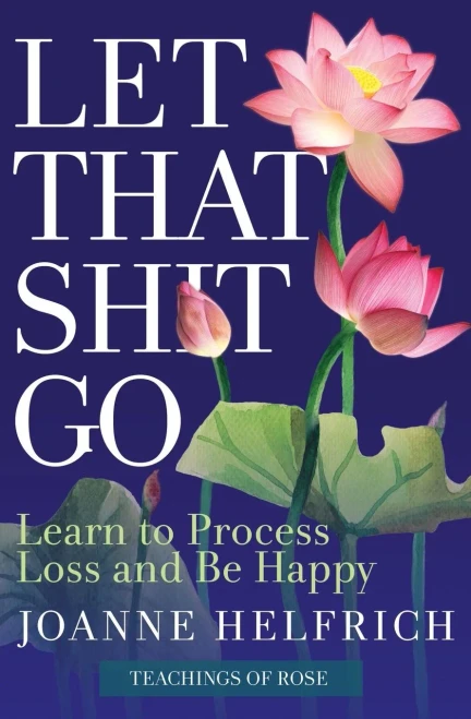 Let That Shit Go: Learn To Process Loss And Be Happy