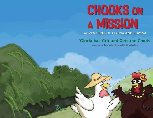 Chooks On A Mission: The Adventures Of Gloria And Edwina: Gloria Has Grit And Gets The Goods (1)