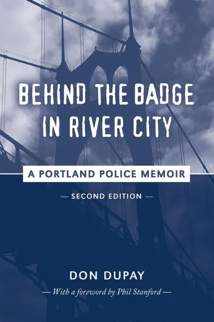 Behind The Badge In River City: A Portland Police Memoir