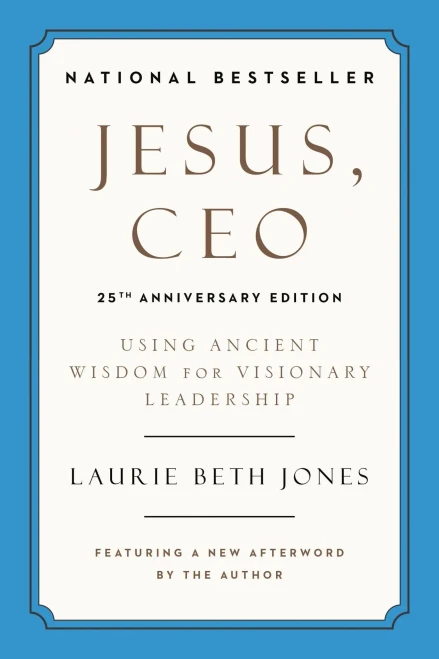 Jesus, CEO: Using Ancient Wisdom for Visionary Leadership