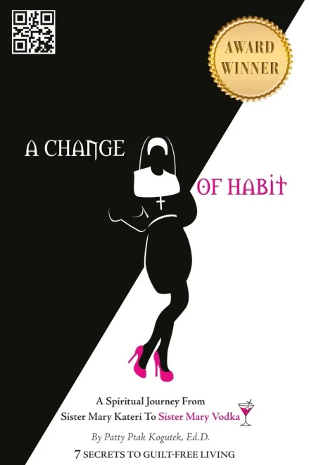 A Change Of Habit: A Spiritual Journey From Sister Mary Kateri To Sister Mary Vodka - Revised Edition
