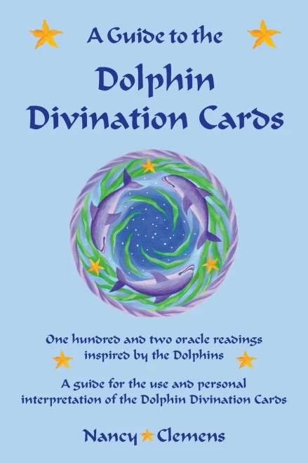 A Guide To The Dolphin Divination Cards: One Hundred And Two Oracle Readings Inspired By The Dolphins